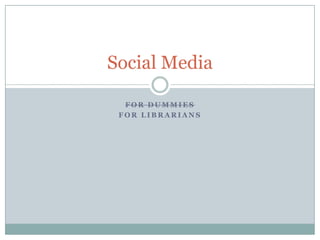 Social Media

  FOR DUMMIES
 FOR LIBRARIANS
 