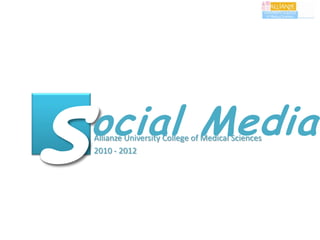 ocial Media
Allianze University College of Medical Sciences
2010 - 2012
 