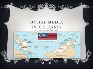 SOCIAL MEDIA
 IN MALAYSIA
  BY: JE SSIE V E STR ING
 
