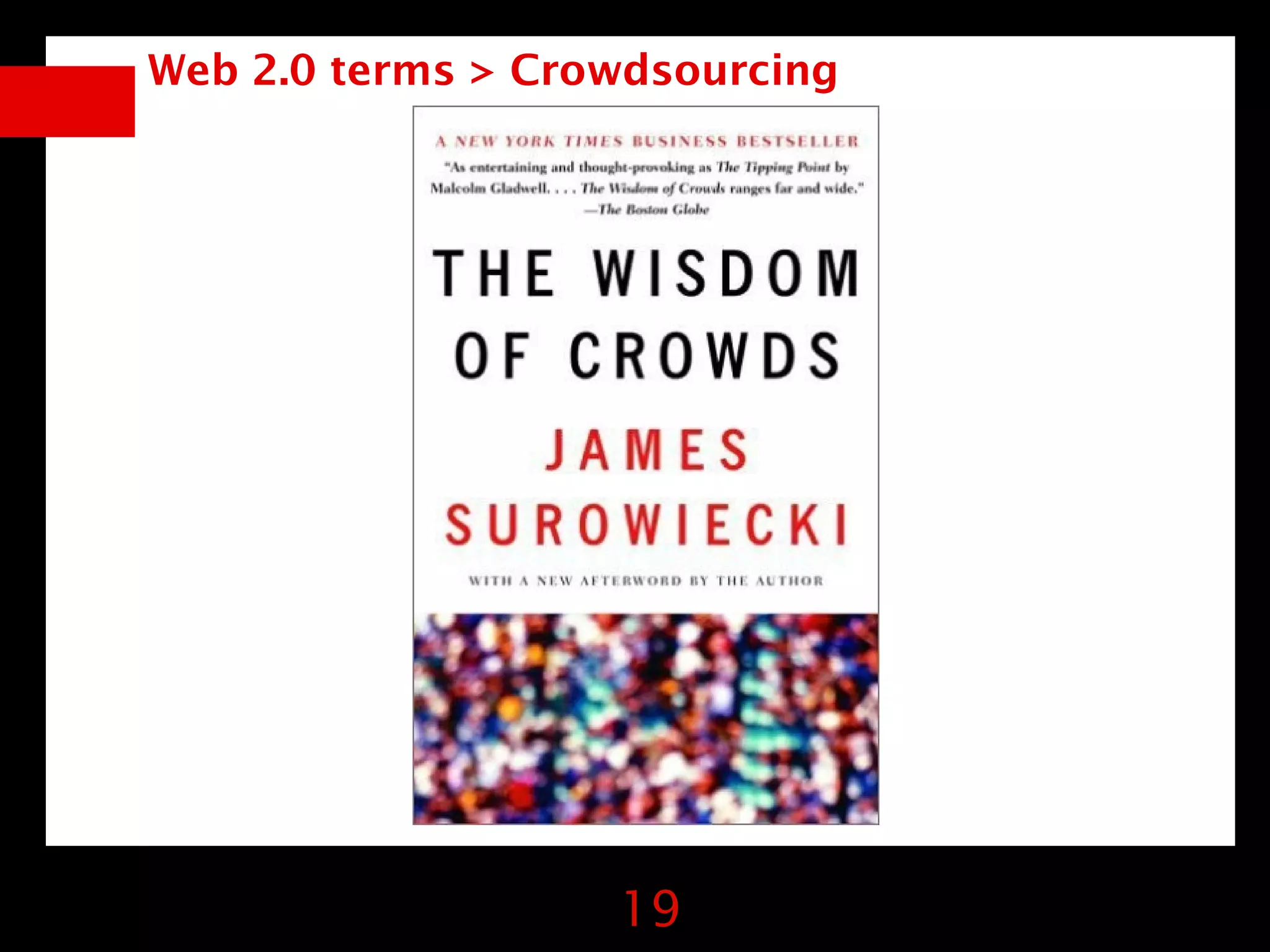 Web 2.0 terms > Crowdsourcing




                   19
 
