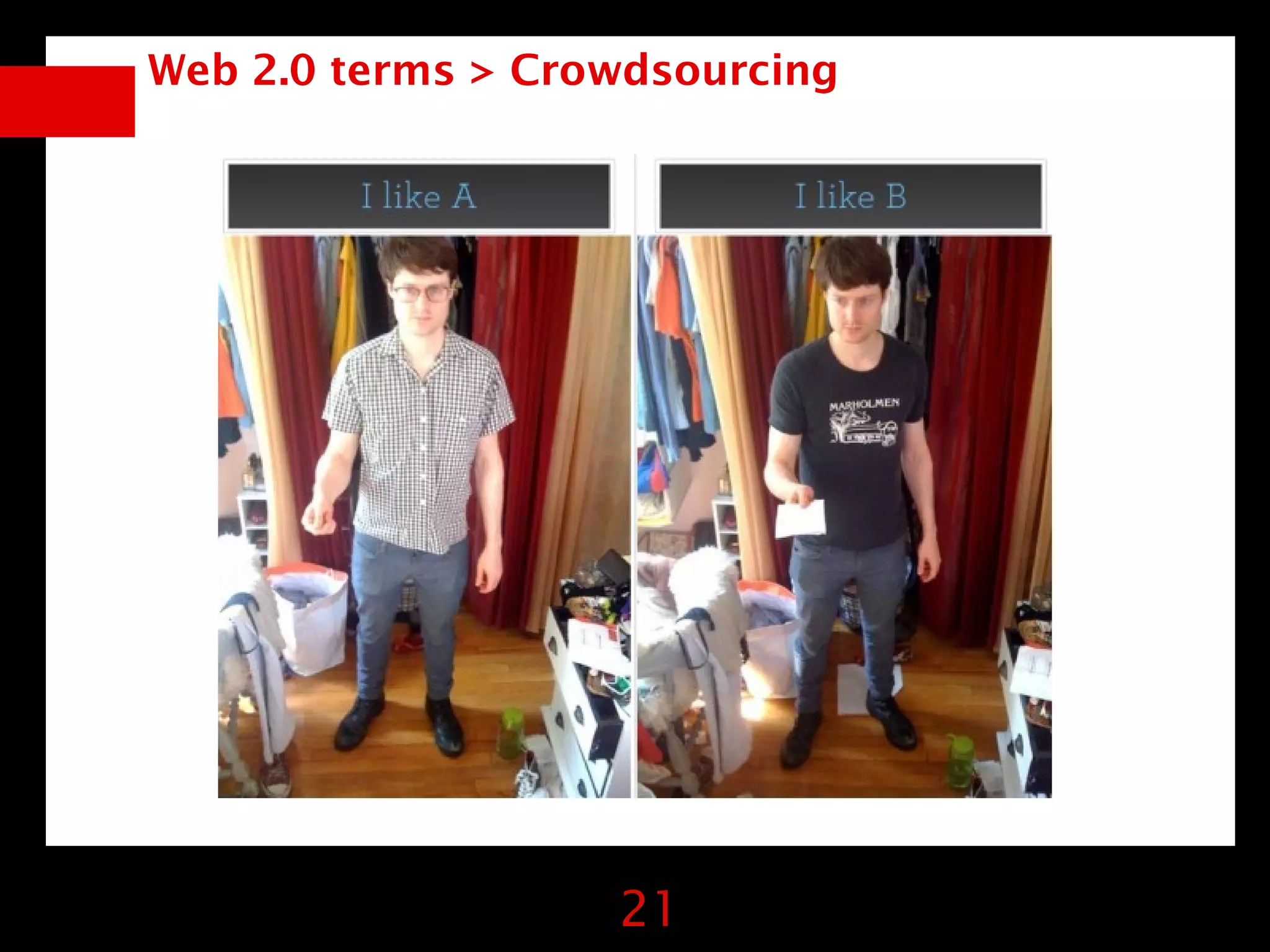 Web 2.0 terms > Crowdsourcing




                   21
 