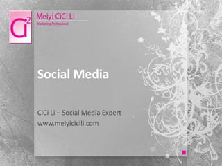 Social Media

CiCi Li – Social Media Expert
www.meiyicicili.com
 