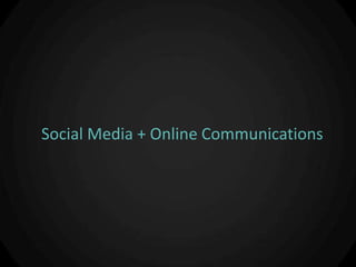 Social Media + Online Communications
 