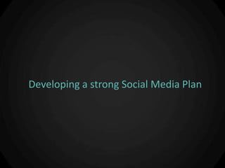Developing a strong Social Media Plan
 