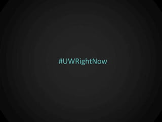 #UWRightNow
 