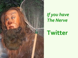 If you have
The Nerve

Twitter
 