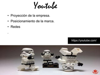 Youtube
• Proyección de la empresa.
• Posicionamiento de la marca.
• Redes
.

                                 https://youtube.com/
 