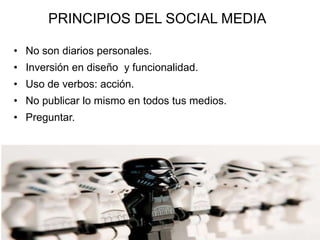 PRINCIPIOS DEL SOCIAL MEDIA

• No son diarios personales.
• Inversión en diseño y funcionalidad.
• Uso de verbos: acción.
• No publicar lo mismo en todos tus medios.
• Preguntar.
 