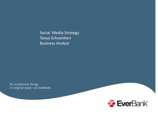 Social  Media Strategy Tanya Schoenherr Business Analyst 