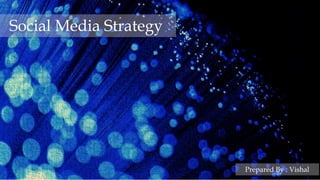 1
Business&ITAdvisory-SocialMediaStrategy,©RightsReserved
Social Media Strategy
Prepared By : Vishal
 