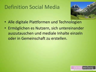 Definition Social Media
• Alle digitale Plattformen und Technologien
• Ermöglichen es Nutzern, sich untereinander
auszutauschen und mediale Inhalte einzeln
oder in Gemeinschaft zu erstellen.

 