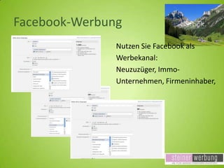 Facebook-Werbung
Nutzen Sie Facebook als
Werbekanal:
Neuzuzüger, ImmoUnternehmen, Firmeninhaber,

 