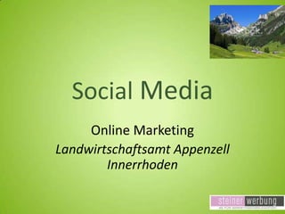 Social Media
Online Marketing
Landwirtschaftsamt Appenzell
Innerrhoden

 