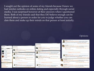 Opinions
I sought out the opinion of some of my friends because I knew we
had similar outlooks on online dating and especi...