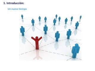 Un nuevo tiempo
1. Introducción:
 