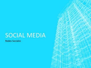 SOCIAL MEDIA
Redes Sociales
 