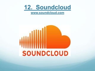 12. Soundcloud 
www.soundcloud.com 
 