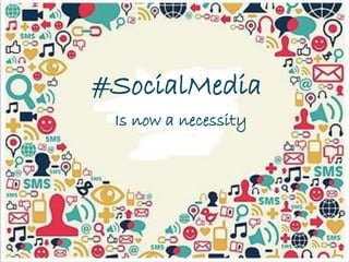 #SocialMedia 
Is now a necessity 
 