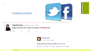 + 
•facebook.com/twitter. 
Redes Sociales  