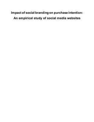 Impact of social branding on purchase intention:
An empirical study of social media websites
 