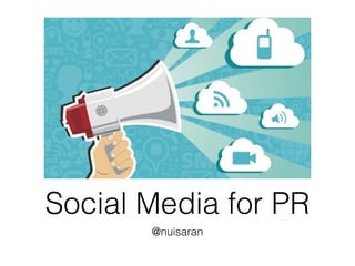 Social Media for PR
@nuisaran
 