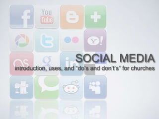SOCIAL MEDIA
introduction, uses, and “do’s and don’t’s” for churches
 