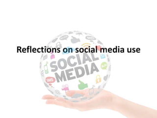 Reflections on social media use
 