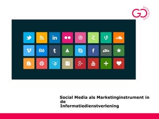 Social Media als Marketinginstrument in
de
Informatiedienstverlening
 