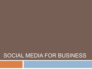 SOCIAL MEDIA FOR BUSINESS
 