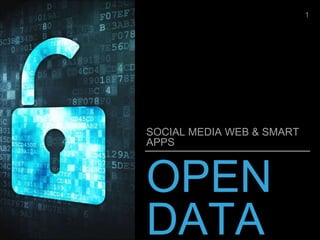 OPEN
DATA
SOCIAL MEDIA WEB & SMART
APPS
1
 