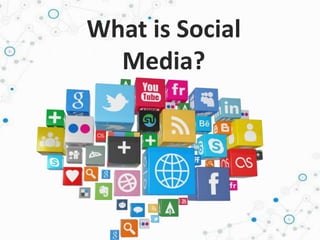 What is Social
Media?
 