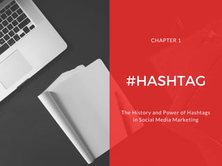 #HASHTAG
The History and Power of Hashtags
in Social Media Marketing
CHAPTER 1
 