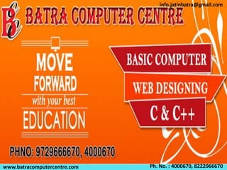 www.batracomputercentre.com Ph. No. : 4000670, 8222066670
info.jatinbatra@gmail.com
 