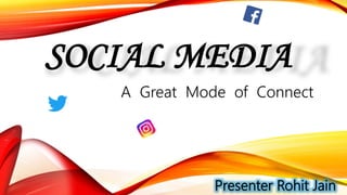 SOCIAL MEDIA
A Great Mode of Connect
 