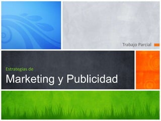 Trabajo Parcial
Estrategias de
Marketing y Publicidad
 