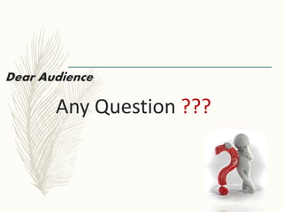 Any Question ???
Dear Audience
 