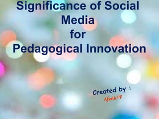 Significance of Social
Media
for
Pedagogical Innovation
 