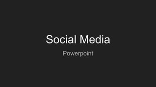 Social Media
Powerpoint
 