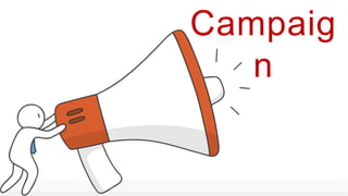 Campaig
n
 