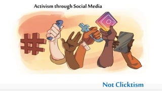 Activism through Social Media
NotClicktism
 