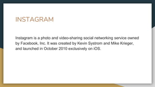 INSTAGRAM
Instagram is a photo and video-sharing social networking service owned
by Facebook, Inc. It was created by Kevin...