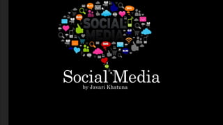 Social Mediaby Javari Khatuna
 