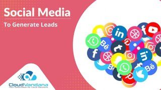 Social media To Generate Leads By CloudVandana