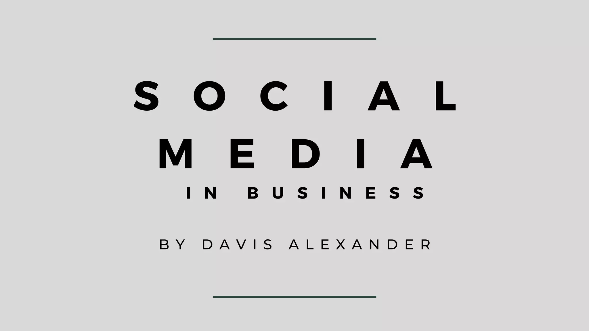S O C I A L
M E D I A
I N B U S I N E S S
B Y D A V I S A L E X A N D E R