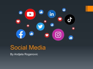 Social Media
By Andjela Roganovic
 