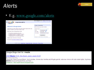 Alerts
• E.g. www.google.com/alerts
 