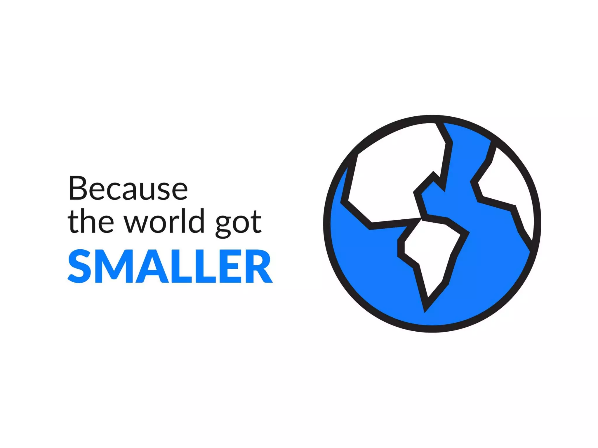 Because the world got smaller