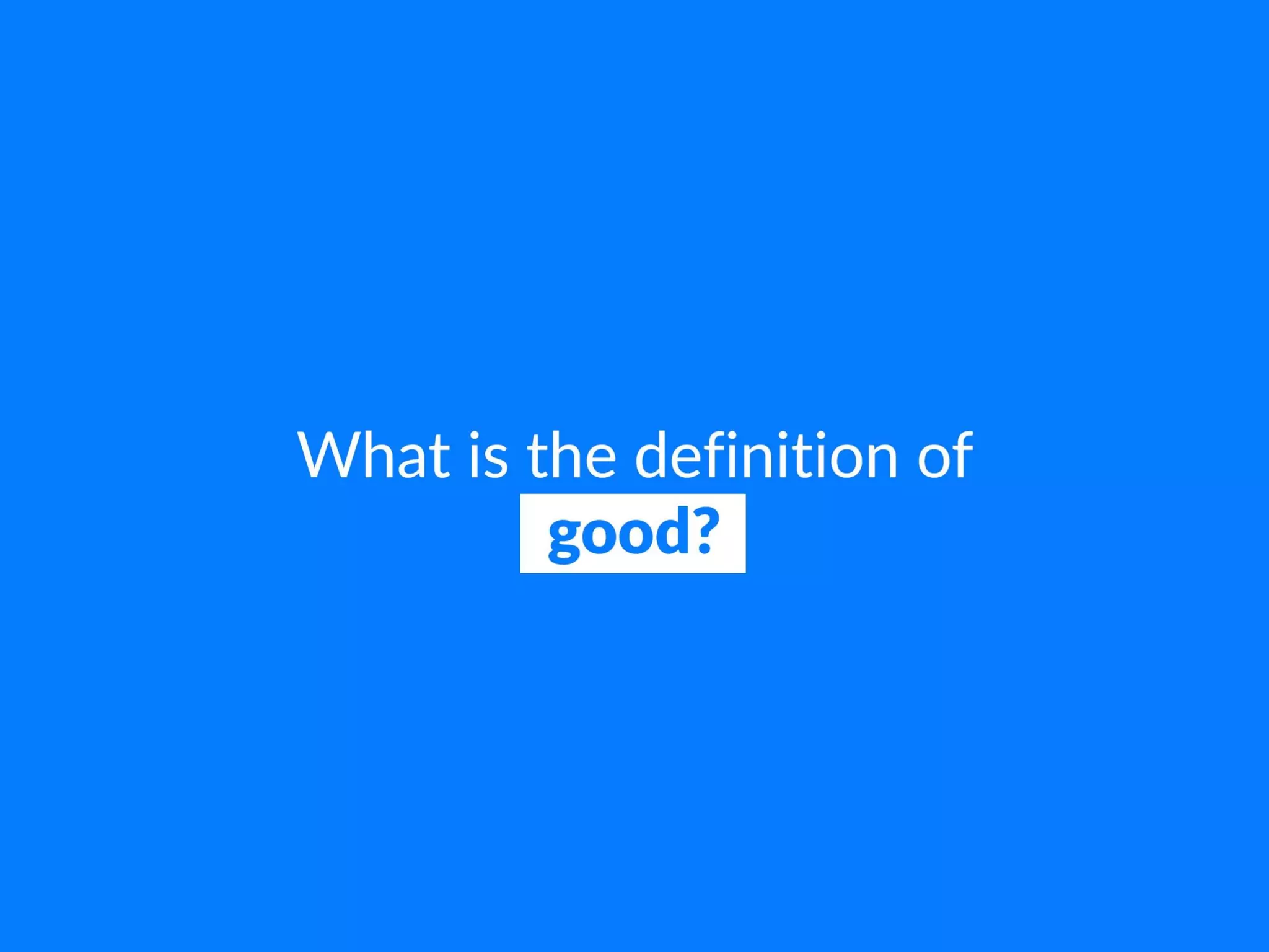 What is the definition of good?