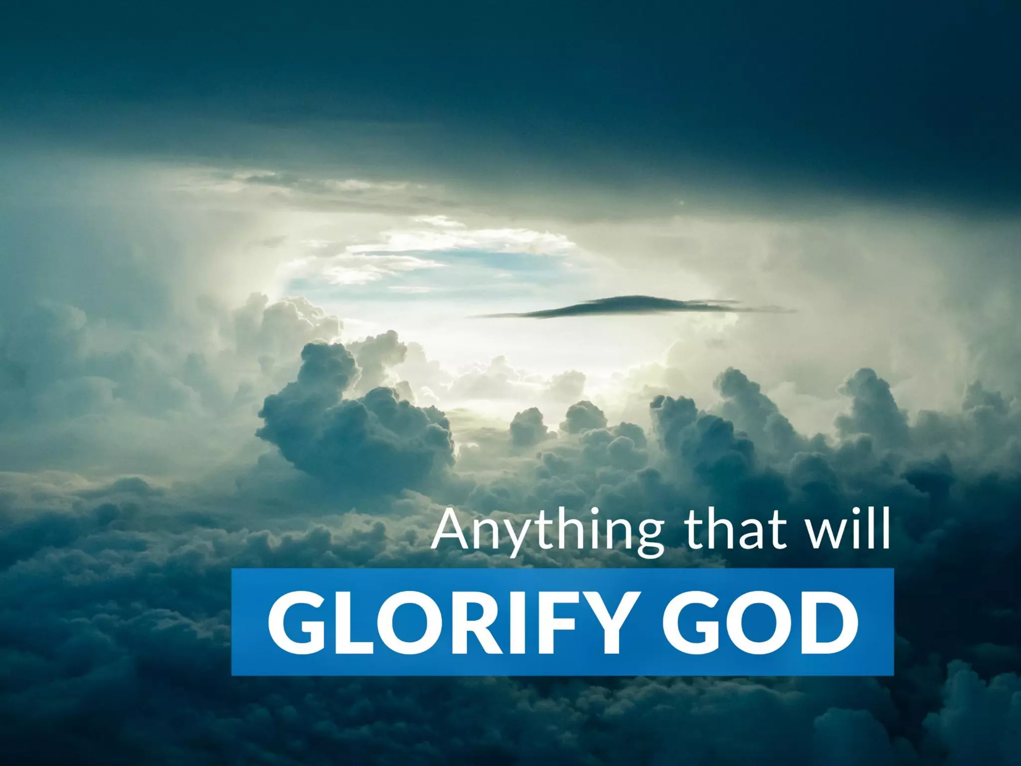 Anything that will glorify god