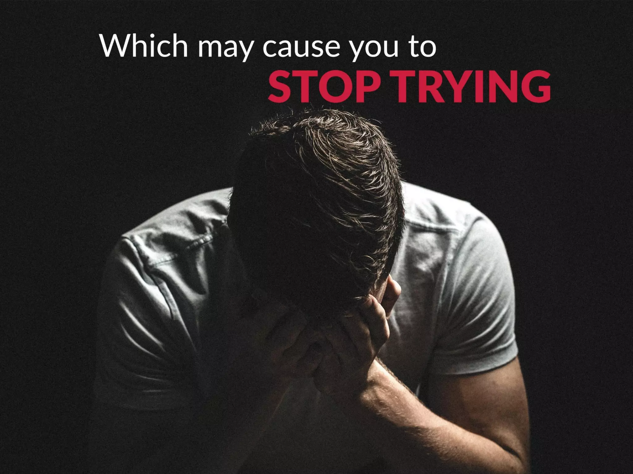Which may cause you to stop trying